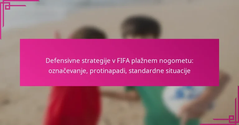 Defensivne strategije v FIFA plažnem nogometu: označevanje, protinapadi, standardne situacije