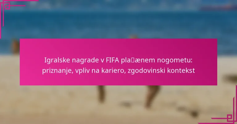 Igralske nagrade v FIFA plažnem nogometu: priznanje, vpliv na kariero, zgodovinski kontekst