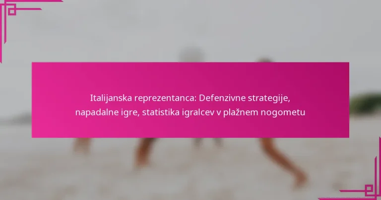 Italijanska reprezentanca: Defenzivne strategije, napadalne igre, statistika igralcev v plažnem nogometu