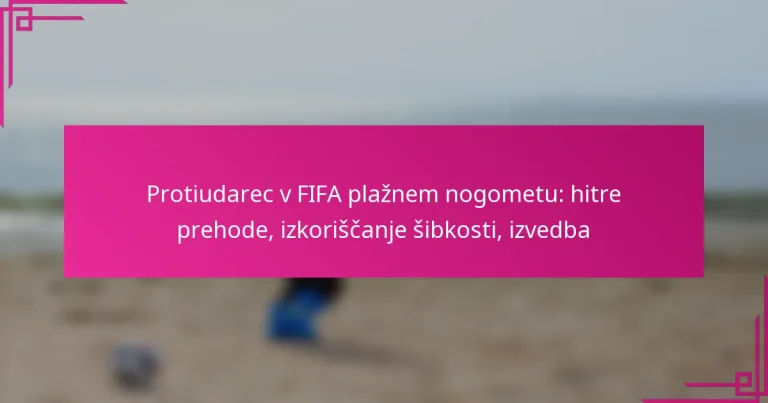 Protiudarec v FIFA plažnem nogometu: hitre prehode, izkoriščanje šibkosti, izvedba