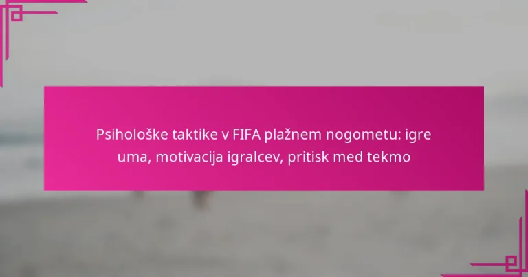 Psihološke taktike v FIFA plažnem nogometu: igre uma, motivacija igralcev, pritisk med tekmo