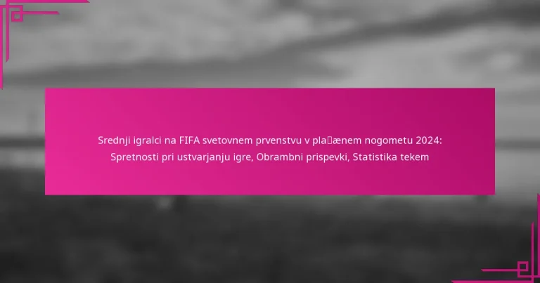 Srednji igralci na FIFA svetovnem prvenstvu v plažnem nogometu 2024: Spretnosti pri ustvarjanju igre, Obrambni prispevki, Statistika tekem