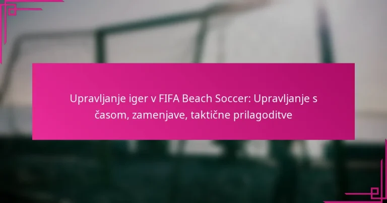 Upravljanje iger v FIFA Beach Soccer: Upravljanje s časom, zamenjave, taktične prilagoditve