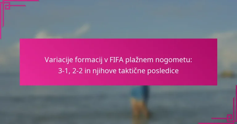Variacije formacij v FIFA plažnem nogometu: 3-1, 2-2 in njihove taktične posledice