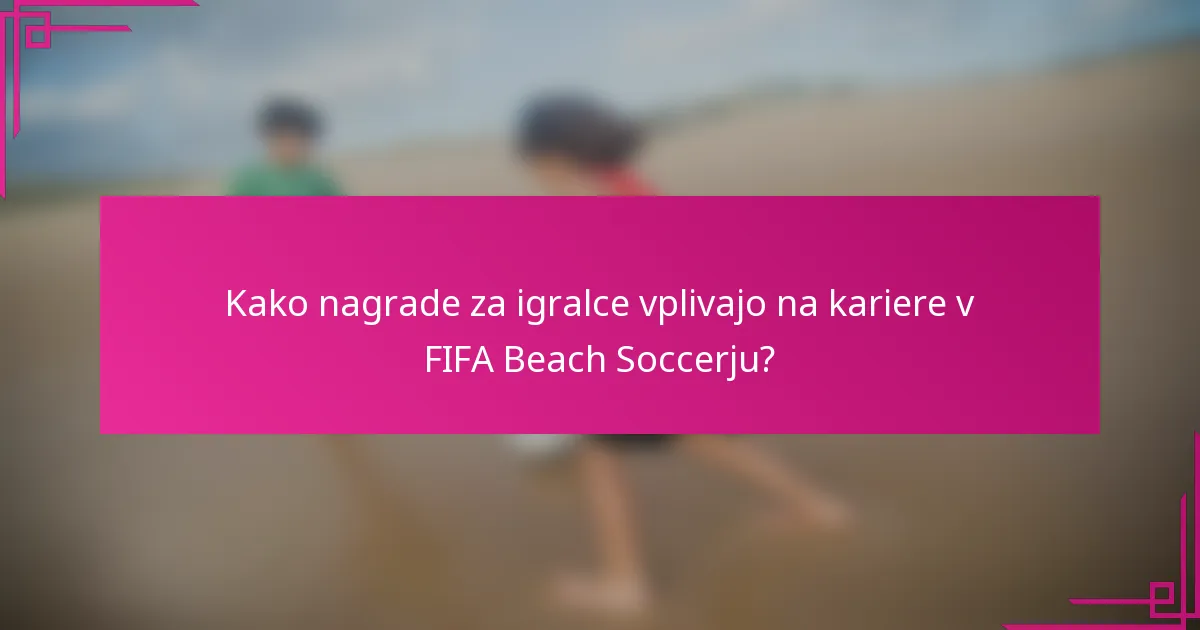 Kako nagrade za igralce vplivajo na kariere v FIFA Beach Soccerju?