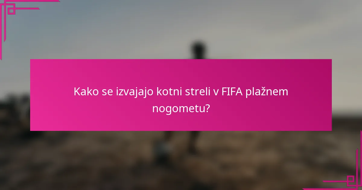 Kako se izvajajo kotni streli v FIFA plažnem nogometu?