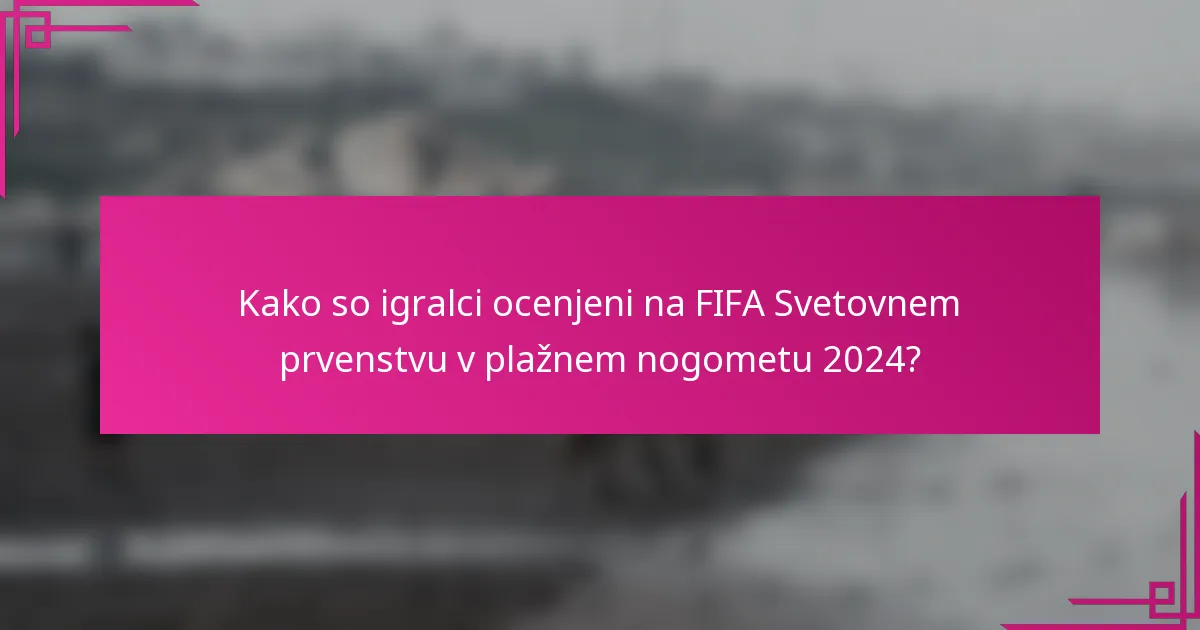 Kako so igralci ocenjeni na FIFA Svetovnem prvenstvu v plažnem nogometu 2024?