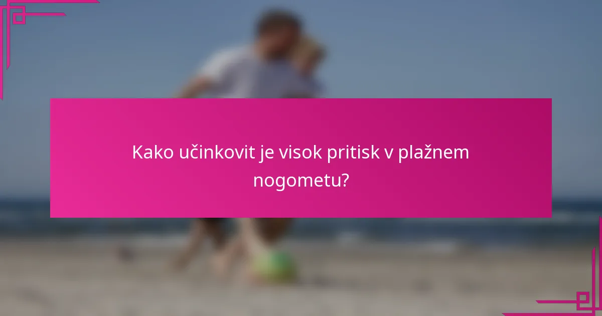 Kako učinkovit je visok pritisk v plažnem nogometu?