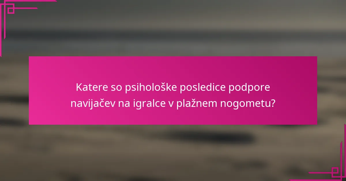 Katere so psihološke posledice podpore navijačev na igralce v plažnem nogometu?