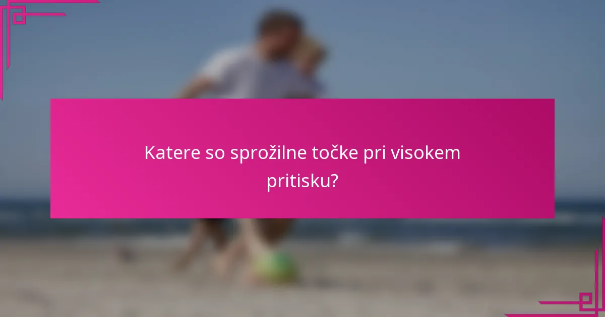 Katere so sprožilne točke pri visokem pritisku?