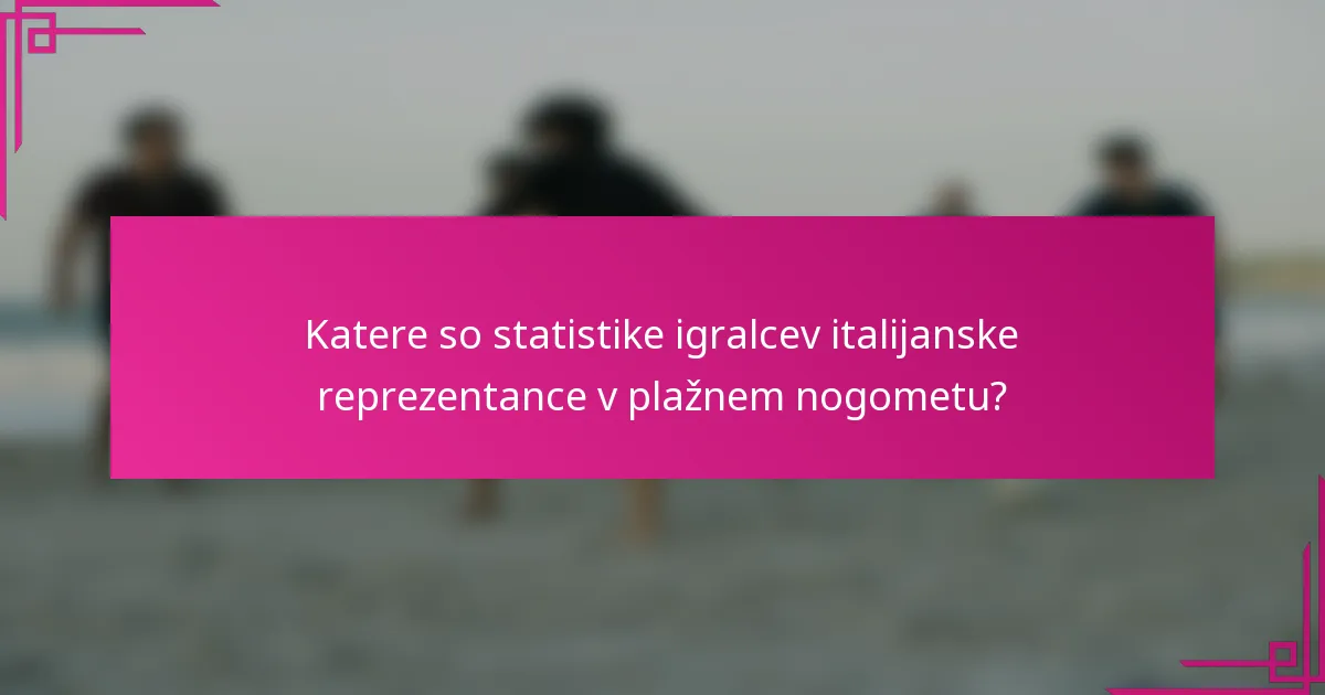 Katere so statistike igralcev italijanske reprezentance v plažnem nogometu?