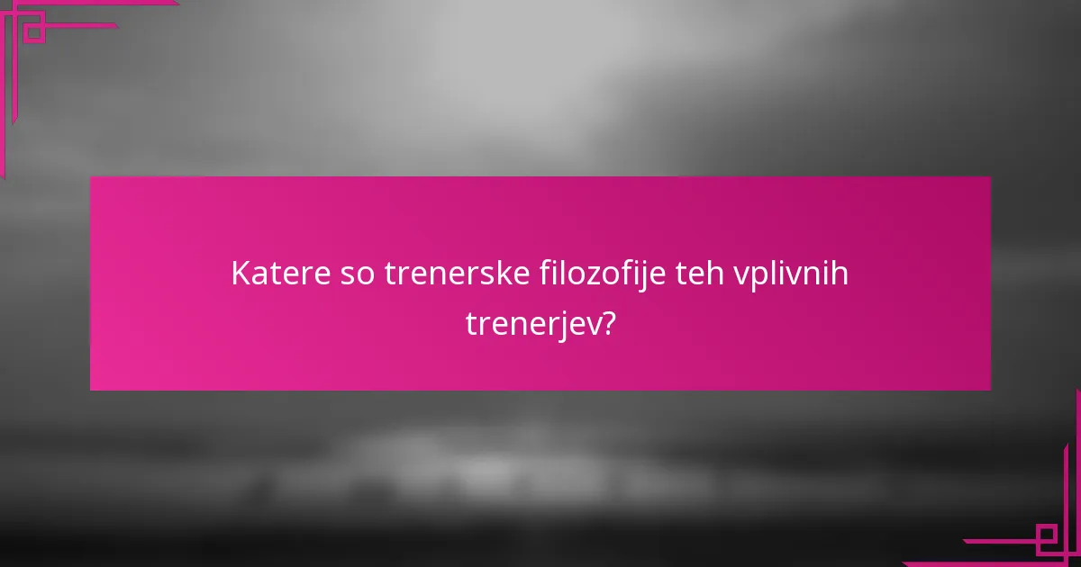 Katere so trenerske filozofije teh vplivnih trenerjev?
