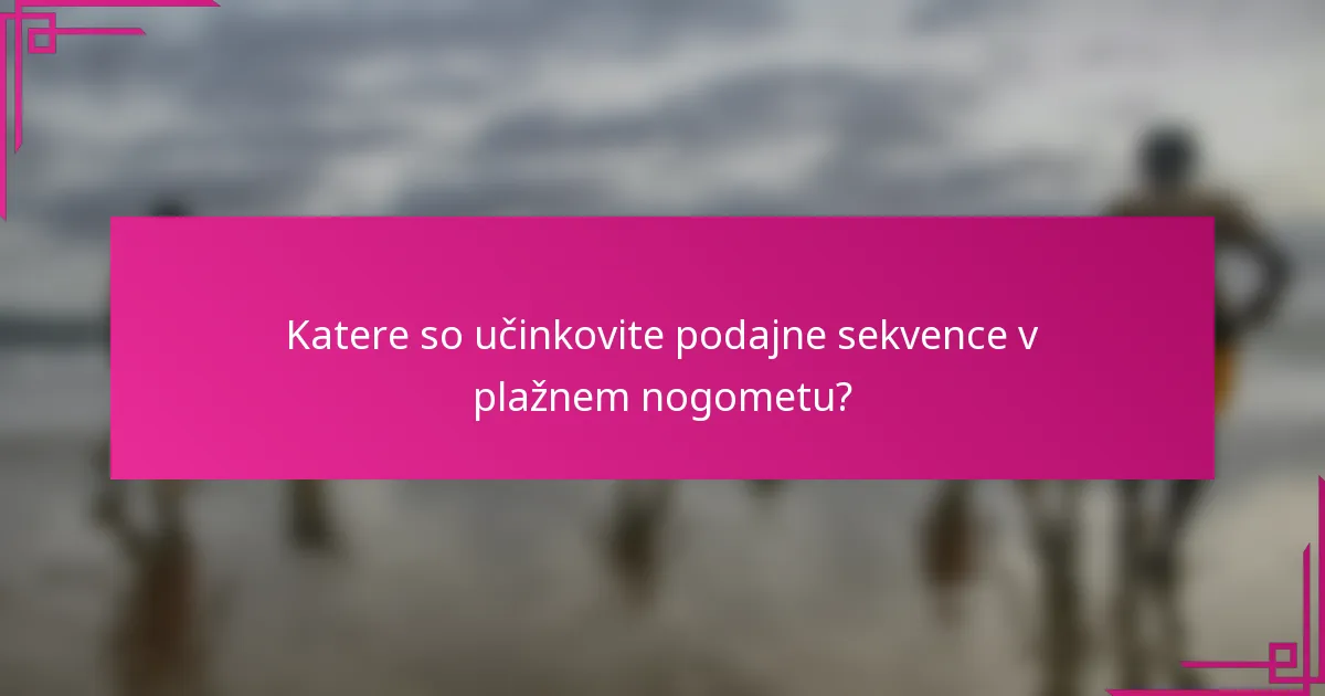 Katere so učinkovite podajne sekvence v plažnem nogometu?