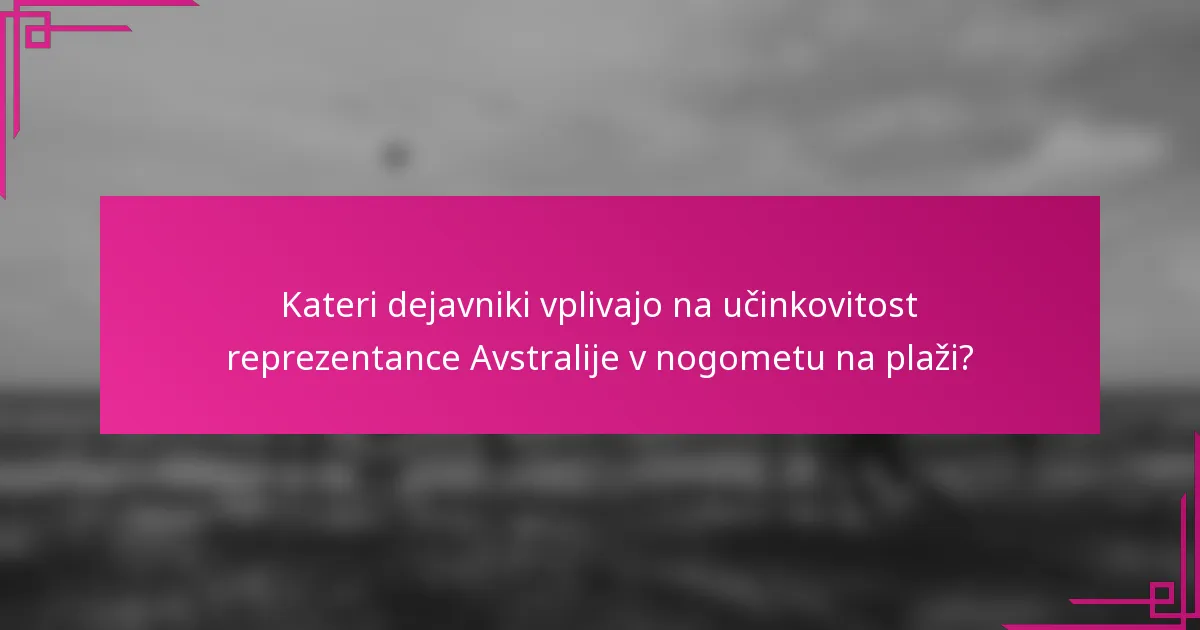 Kateri dejavniki vplivajo na učinkovitost reprezentance Avstralije v nogometu na plaži?