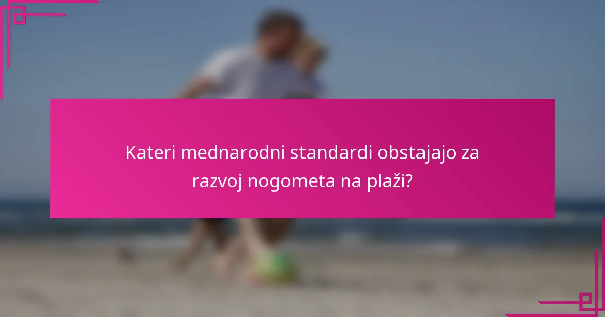 Kateri mednarodni standardi obstajajo za razvoj nogometa na plaži?